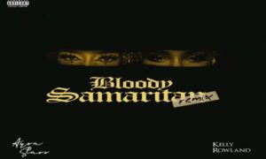 Ayra Starr – Bloody Samaritan (Remix) ft. Kelly Rowland
